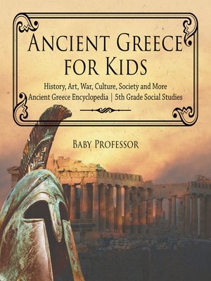cover image of Ancient Greece for Kids--History, Art, War, Culture, Society and More--Ancient Greece Encyclopedia--5th Grade Social Studies